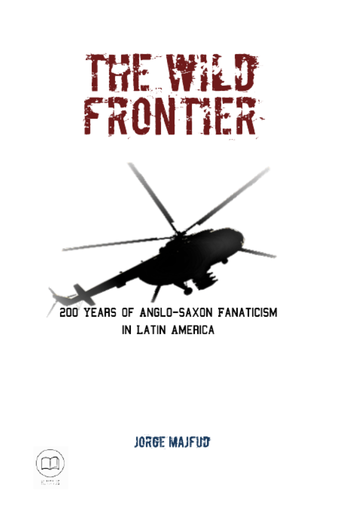 Ideology and Intervention: A Critical Review of Jorge Majfud’s The Wild Frontier